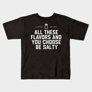 All these flavors and you choose to be salty, funny meme Kids T-Shirt